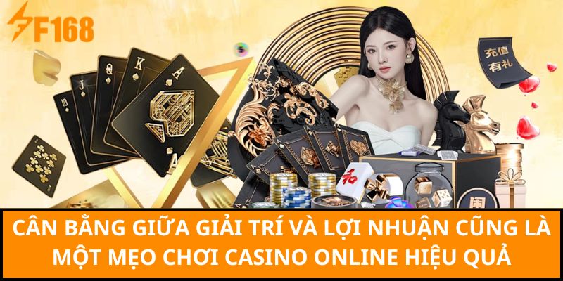 Cân bằng giữa giải trí và lợi nhuận cũng là một mẹo chơi Casino online hiệu quả