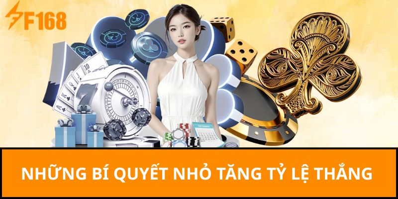 Những bí quyết nhỏ tăng tỷ lệ thắng 