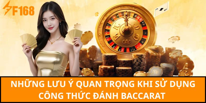 Những lưu ý quan trọng khi sử dụng công thức đánh baccarat 